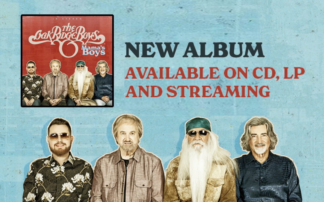 The Oak Ridge Boys’ New Album Mama’s Boys Available Today!